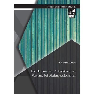 Die Haftung von Aufsichtsrat und Vorstand bei Aktiengesellschaften, Taschenbuch von Kerstin Diaz, Igel Verlag RWS, 978-3-95485-351-9