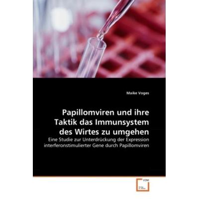 Voges, M: Papillomviren und ihre Taktik das Immunsystem des, Taschenbuch von Maike Voges, VDM, 978-3-639-33383-1