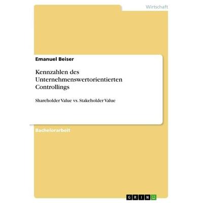 Kennzahlen des Unternehmenswertorientierten Controllings, Taschenbuch von Emanuel Beiser, GRIN, 978-3-656-52499-1