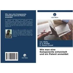 Wie man eine Komponente entwickelt und ein Patent anmeldet, Ratgeber von K Shyam Prasad, A S Kranthi, A K Matta