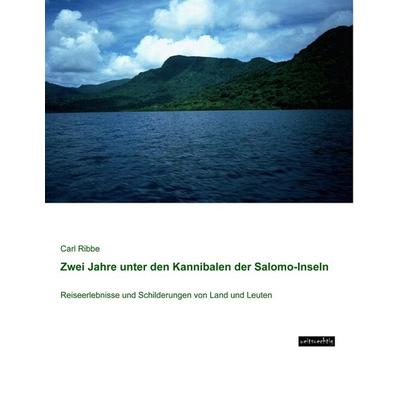 Zwei Jahre unter den Kannibalen der Salomo-Inseln, Taschenbuch von Carl Ribbe, Weitsuechtig, 978-3-95656-282-2