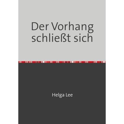 Der Vorhang schließt sich, Taschenbuch von Helga Lee, Epubli, 978-3-7450-0174-7
