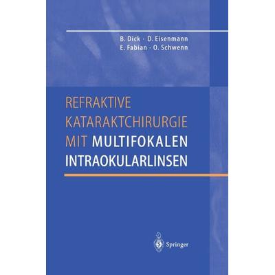 Refraktive Kataraktchirurgie mit multifokalen Intraokularlinsen, Taschenbuch von Burkhard Dick,Dieter Eisenmann,Ekkehard Fabian,Oliver Schwenn,