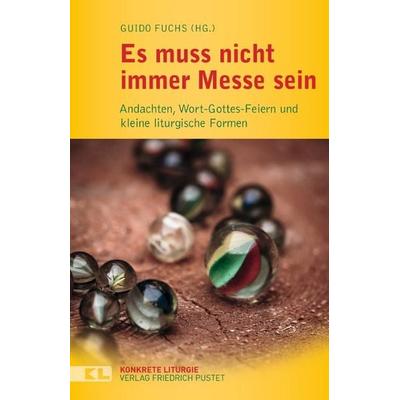Es muss nicht immer Messe sein, Taschenbuch von , Pustet, F, 978-3-7917-2611-3