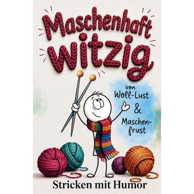 Maschenhaft witzig: von Woll-Lust & Maschenfrust | Stricken mit Humor | lustiges Geschenk für Strickfans, Taschenbuch von Janin Ziegenhagen,