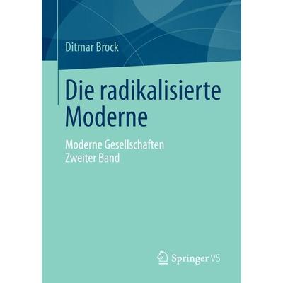 Die radikalisierte Moderne, Taschenbuch von Ditmar Brock, Springer Fachmedien Wiesbaden GmbH, 978-3-531-16738-1