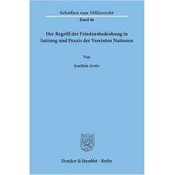 Der Begriff der Friedensbedrohung in Satzung und Praxis der Vereinten Nationen, Fachbücher von Joachim Arntz