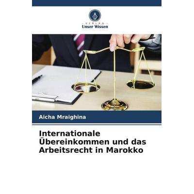 Mraighina, A: Internationale Übereinkommen und das Arbeitsre, Taschenbuch von Aicha Mraighina, Verlag Unser Wissen, 978-620-6-10592-3