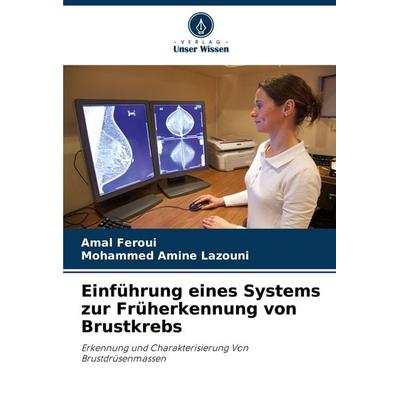 Einführung eines Systems zur Früherkennung von Brustkrebs, Taschenbuch von Amal Feroui,Mohammed Amine Lazouni, Verlag Unser Wissen, 978-620-8-03541-9