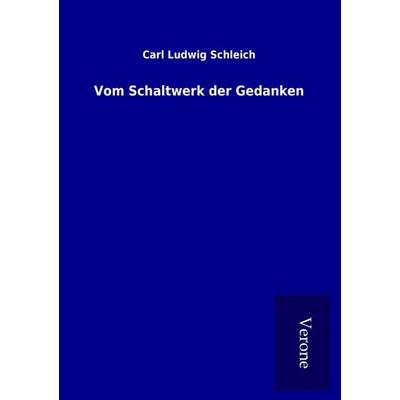 Vom Schaltwerk der Gedanken, Taschenbuch von Carl Ludwig Schleich, BoD - Books on Demand