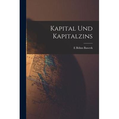 Kapital und Kapitalzins, Taschenbuch von E. Böhm Bawerk, Legare Street Press, 978-1-01-560266-3