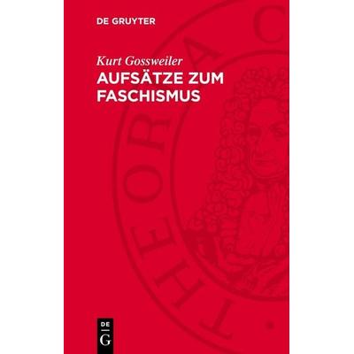 Aufsätze zum Faschismus, Gebundene Ausgabe von Kurt Gossweiler, De Gruyter, 978-3-11-278312-2