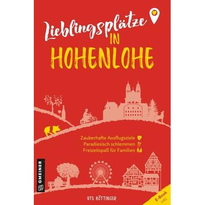 Lieblingsplätze in Hohenlohe, Taschenbuch von Ute Böttinger, Gmeiner-Verlag, 978-3-8392-0376-7