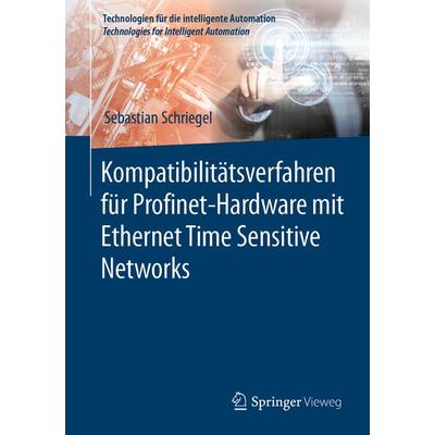 Kompatibilitätsverfahren für Profinet-Hardware mit Ethernet Time Sensitive Networks, Taschenbuch von Sebastian Schriegel, Springer Berlin,