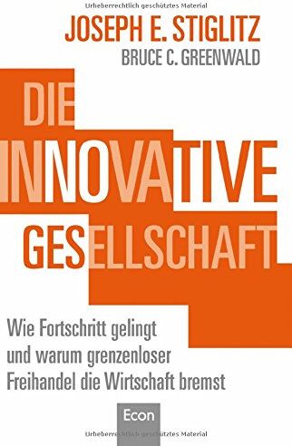 Stiglitz, Joseph E. - Die innovative Gesellschaft: Wie Fortschritt gelingt und warum grenzenloser Freihandel die Wirtschaft bremst - Preis vom 09.10.2026 07:28:09 h