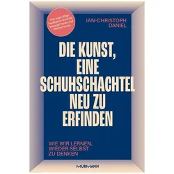Die Kunst, eine Schuhschachtel neu zu erfinden. Wie wir lernen, wieder selbst zu, Sachbücher von Jan-Christoph Daniel