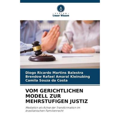 VOM GERICHTLICHEN MODELL ZUR MEHRSTUFIGEN JUSTIZ, Taschenbuch von Diogo Ricardo Martins Balestra,Brendow Rafael Amaral Kleinubing,Camila Souza da
