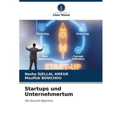 Startups und Unternehmertum, Taschenbuch von Nezha Djellal Ameur,Mouffok Benichou, Verlag Unser Wissen, 978-620-7-06916-3