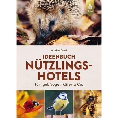 Ideenbuch Nützlingshotels, Gebundene Ausgabe von Markus Gastl, Verlag Eugen Ulmer, 978-3-8186-1293-1