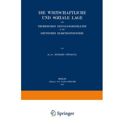 Die wirtschaftliche und soziale Lage der Technischen Privatangestellten in der Deutschen Elektroindustrie, Taschenbuch von Richard Czwalina, Springer
