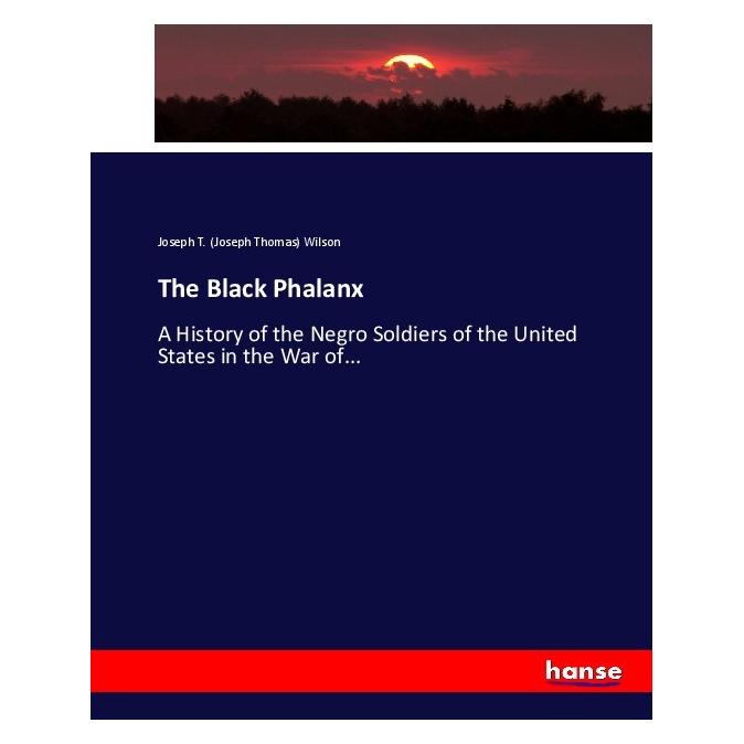 Hansebooks The Black Phalanx (Englisch, Softcover, Joseph T Wilson) (55907598)