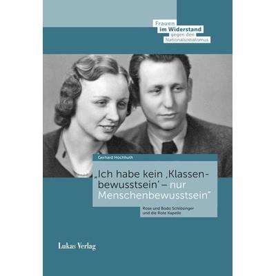 »Ich habe kein ›Klassenbewusstsein‹ – nur Menschenbewusstsein«, Gebundene Ausgabe von Gerhard Hochhuth, Lukas Verlag für Kunst- und Geistesgeschichte,