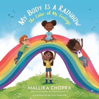 My Body Is a Rainbow, Gebundene Ausgabe von Izzy Burton,Mallika Chopra, Little, Brown and Company