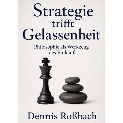 Strategie trifft Gelassenheit, Taschenbuch von Dennis Rossbach, BoD – Books on Demand, 978-3-695-71396-7