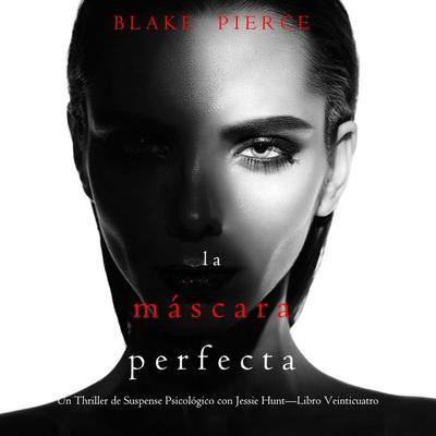 La máscara perfecta (Un Thriller de Suspense Psicológico con Jessie Hunt—Libro Veinticuatro) - Blake Pierce, Audio, 9798341583153