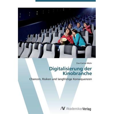 Digitalisierung der Kinobranche, Taschenbuch von Eva-Carina Mohr, AV Akademikerverlag, 978-3-639-40445-6