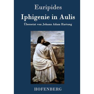 Iphigenie in Aulis, Gebundene Ausgabe von Euripides, Hofenberg, 978-3-8430-3297-1
