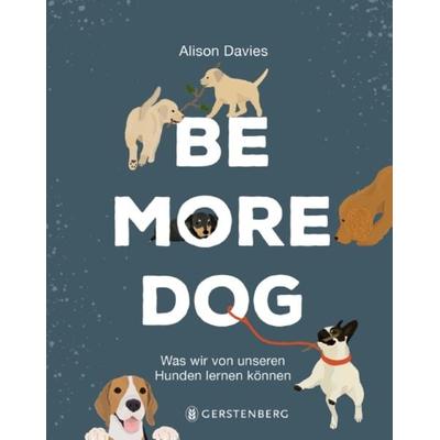 Be More Dog, Gebundene Ausgabe von Alison Davies, Gerstenberg