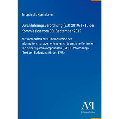 Durchführungsverordnung (EU) 2019/1715 der Kommission vom 30. September 2019, Gebundene Ausgabe von Europäische Kommission, Antiphon Verlag,