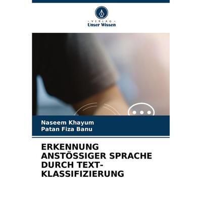 Erkennung Anstössiger Sprache Durch Text-Klassifizierung, Taschenbuch von Naseem Khayum,Patan Fiza Banu, Verlag Unser Wissen, 978-620-8-78186-6