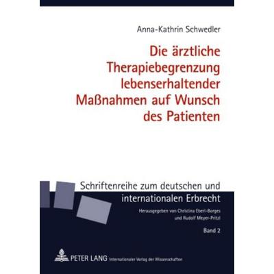 Die ärztliche Therapiebegrenzung lebenserhaltender Maßnahmen auf Wunsch des Patienten, Gebundene Ausgabe von Anna Schwedler, Peter Lang GmbH,