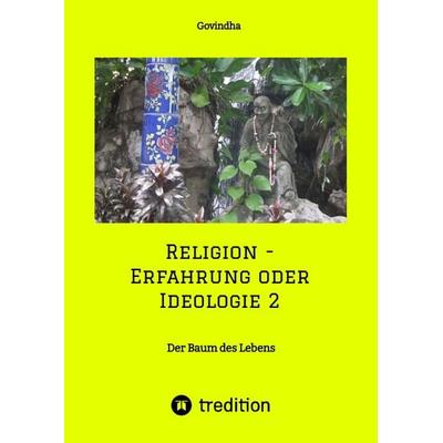 Religion - Erfahrung oder Ideologie 2, Gebundene Ausgabe von Govindha ., Tredition, 978-3-347-51193-4