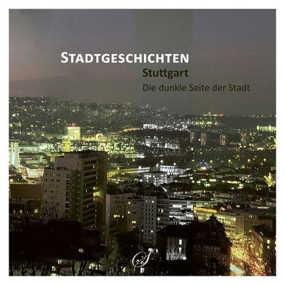 Stuttgart - Die dunkle Seite der Stadt, Gebundene Ausgabe von Götz Gussmann, Scribo Verlag, 978-3-937310-60-2