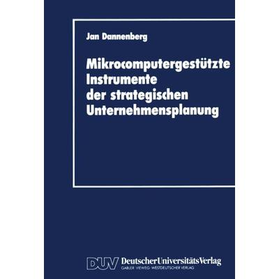 Mikrocomputergestützte Instrumente der strategischen Unternehmensplanung, Taschenbuch von Jan Dannenberg, Deutscher Universitätsverlag,