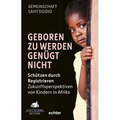 Geboren zu werden genügt nicht, Taschenbuch von Gemeinschaft Sant'Egidio; Echter, 978-3-429-06925-4