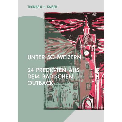 Unter Schweizern., Taschenbuch von Thomas O. H. Kaiser, BoD – Books on Demand, 978-3-695-11176-3