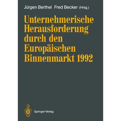 Unternehmerische Herausforderung durch den Europäischen Binnenmarkt 1992, Taschenbuch von , Springer Berlin, 978-3-540-53074-9