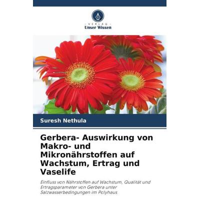 Gerbera- Auswirkung von Makro- und Mikronährstoffen auf Wachstum, Ertrag und Vaselife, Taschenbuch von Suresh Nethula, Verlag Unser Wissen,