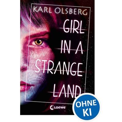 Girl in a Strange Land, Taschenbuch von Karl Olsberg, Loewe, 978-3-7855-8928-1