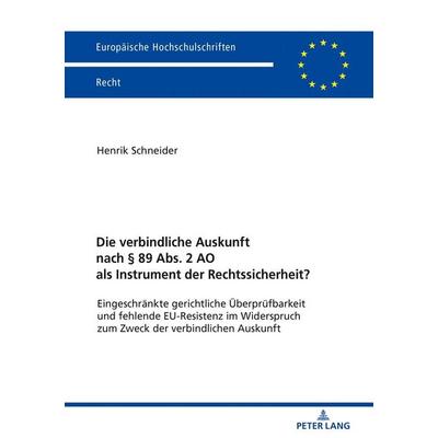 Die verbindliche Auskunft nach § 89 Abs. 2 AO als Instrument der Rechtssicherheit?, Taschenbuch von Henrik Schneider, Peter Lang GmbH, Internationaler