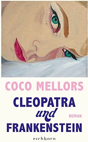 Coco Mellors - Cleopatra und Frankenstein: Roman. Eine ungleiche Liebe in New York – herzzerreißend, beglückend und süchtig machend - Preis vom 19.10.2026 19:33:35 h
