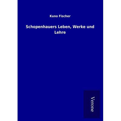 Schopenhauers Leben, Werke und Lehre, Gebundene Ausgabe von Kuno Fischer, BoD - Books on Demand