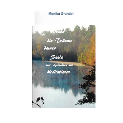 Wecke die Träume deiner Seele, Taschenbuch von Monika Grundei, BoD – Books on Demand, 978-3-7392-0711-7