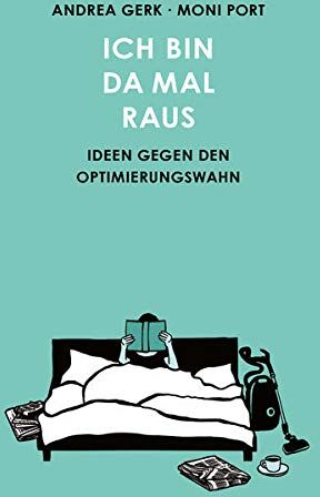 Andrea Gerk - Ich bin da mal raus: Strategien gegen den Selbstoptimierungswahn: Ideen gegen den Selbstoptimierungswahn: Ideen gegen den Optimierungswahn - Preis vom 11.10.2026 03:10:56 h