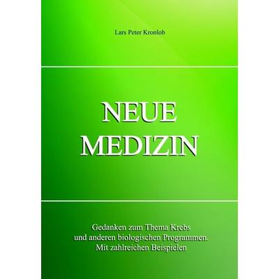 Neue Medizin, Taschenbuch von Lars Peter Kronlob, Edition Esoterick Publishing, 978-3-936830-60-6