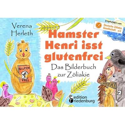 Hamster Henri isst glutenfrei - Das Bilderbuch zur Zöliakie, Taschenbuch von Verena Herleth, Edition riedenburg e.U., 978-3-903085-78-7
